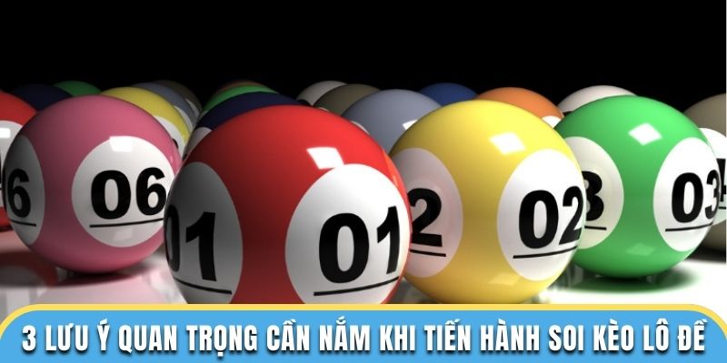 3 lưu ý quan trọng cần nắm khi tiến hành soi kèo lô đề