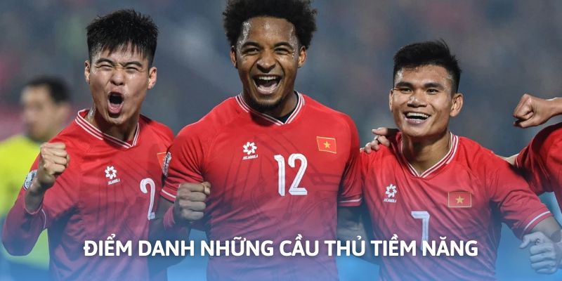 Lứa trẻ tiềm năng, được đánh giá cao của tuyển quốc gia