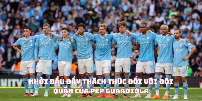 Khởi đầu đầy thách thức đối với đội quân của Pep Guardiola