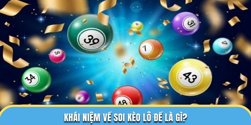 Khái niệm về soi kèo lô đề là gì?