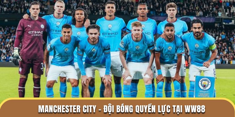 Manchester City - Đội bóng quyền lực tại WW88