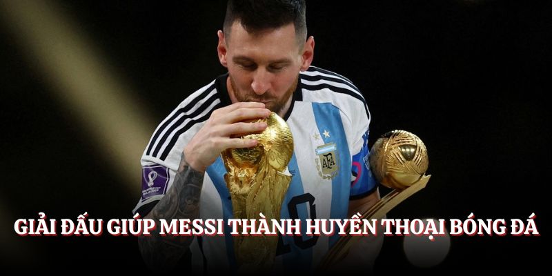 Giải đấu giúp Messi thành huyền thoại bóng đá