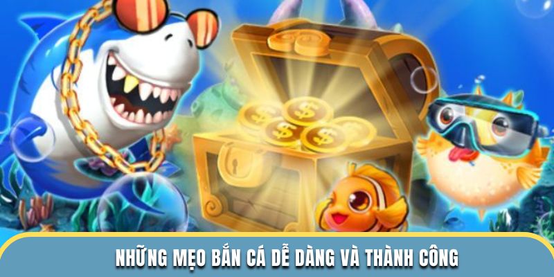 Những mẹo bắn cá dễ dàng và thành công