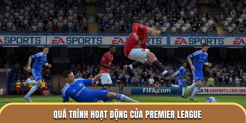 Quá trình hoạt động của Premier League