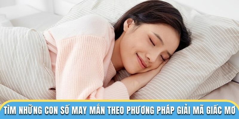 Tìm những con số may mắn theo phương pháp giải mã giấc mơ