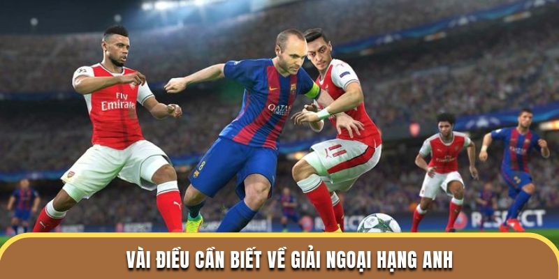Vài điều cần biết về giải Ngoại hạng Anh